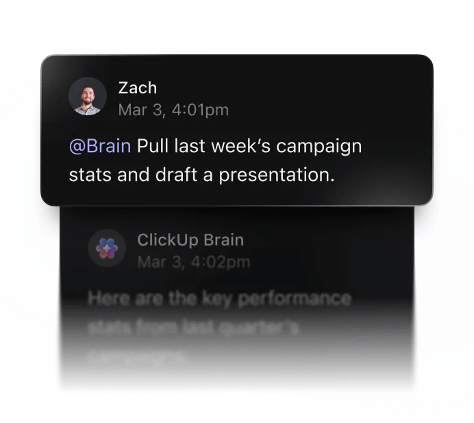 ClickUp user sending a message to @Brain. Message says 'Pull last weeks campaign stats and draft a presentation.' ClickUp Brain responds: 'Here are the key performance stats from last quarters campaign...'